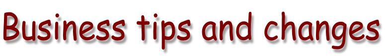 Business tips and changes